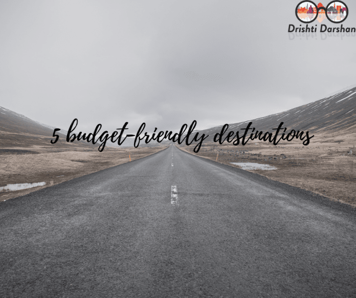 5 budget-friendly Destinations 5 budget-friendly Destinations