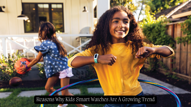 Reasons Why Kids Smart Watches Are A Growing Trend