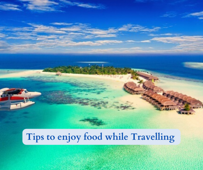 Tips to enjoy food while Travelling Tips to enjoy food while travelleing