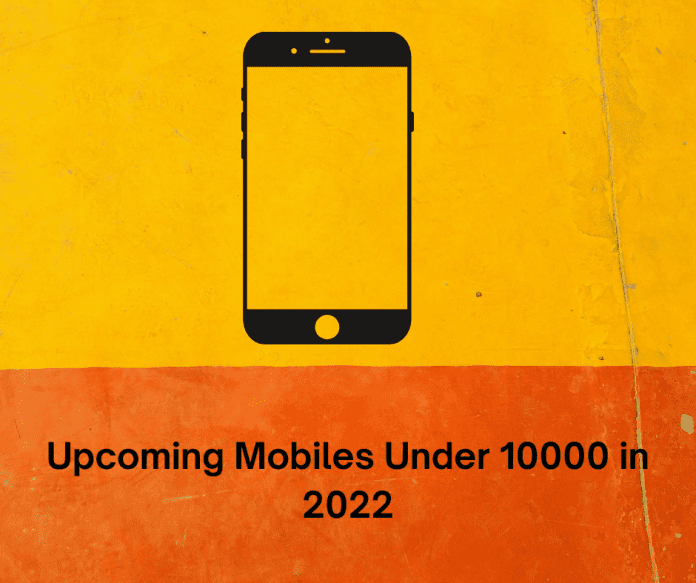 Upcoming Mobiles Under 10000 in 2022