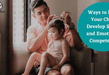 Ways to Help Your Child Develop Social and Emotional Competence Ways to Help Your Child Develop Social and Emotional Competence