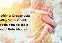 Inspiring Greatness: Why Your Child Needs You to Be a Good Role Model Good Role Model