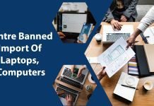 Why Centre Banned Import Of Laptops, Computers And Its Impact computers