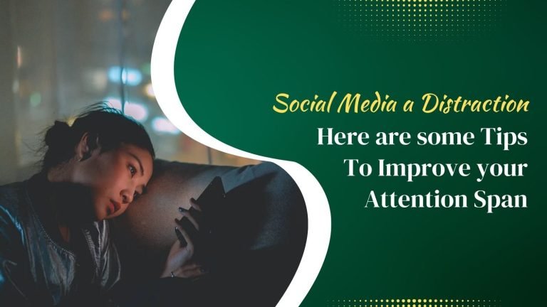 Why is Social Media Such a Distraction? Here Are Some Tips to Improve Your Attention Span