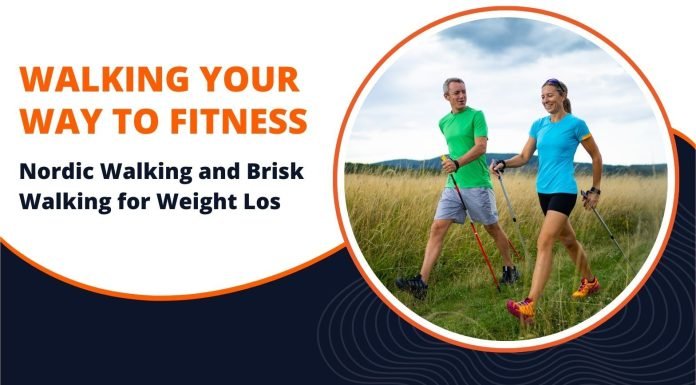 Walking Your Way to Fitness: Nordic Walking and Brisk Walking for Weight Loss Nordic Walking