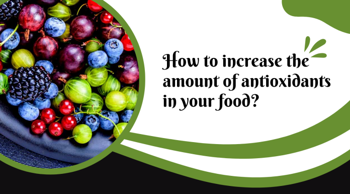 How to increase the amount of antioxidants in your food? Antioxidants