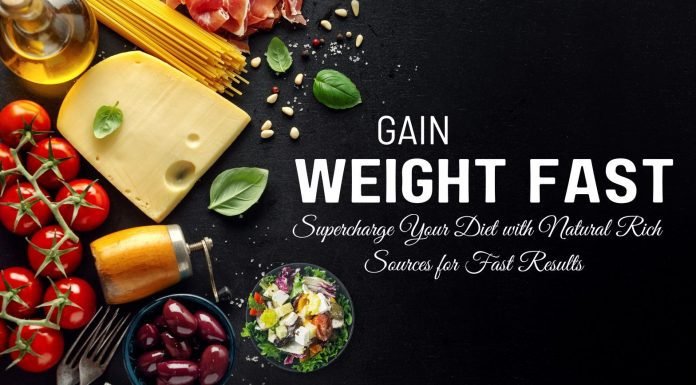 Gain Weight Fast: Supercharge Your Diet with Natural Rich Sources for Fast Results weight gain