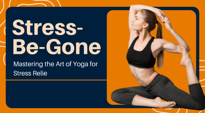 Stress-Be-Gone: Mastering the Art of Yoga for Stress Relief Yoga for Stress Relief