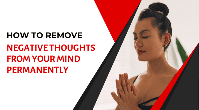 How to Remove Negative Thoughts from Your Mind Permanently How to Remove Negative Thoughts