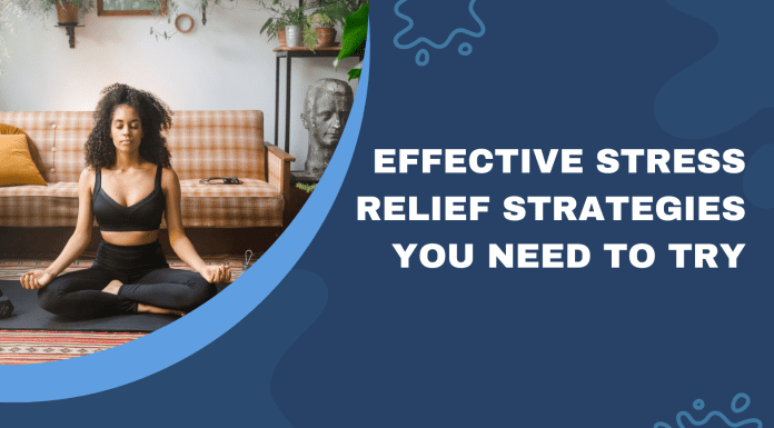 Effective Stress Relief Strategies You Need to Try Stress Relief Strategies
