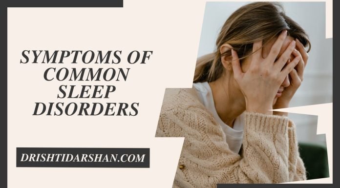 What Are the Symptoms of Common Sleep Disorders and How Can You Manage Them? Sleep Disorders